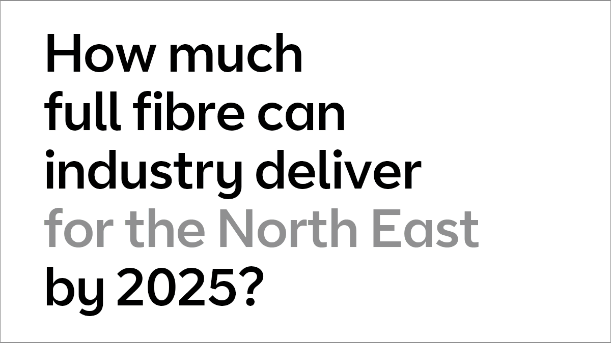 How much full fibre can industry deliver for the North East by 2025?
