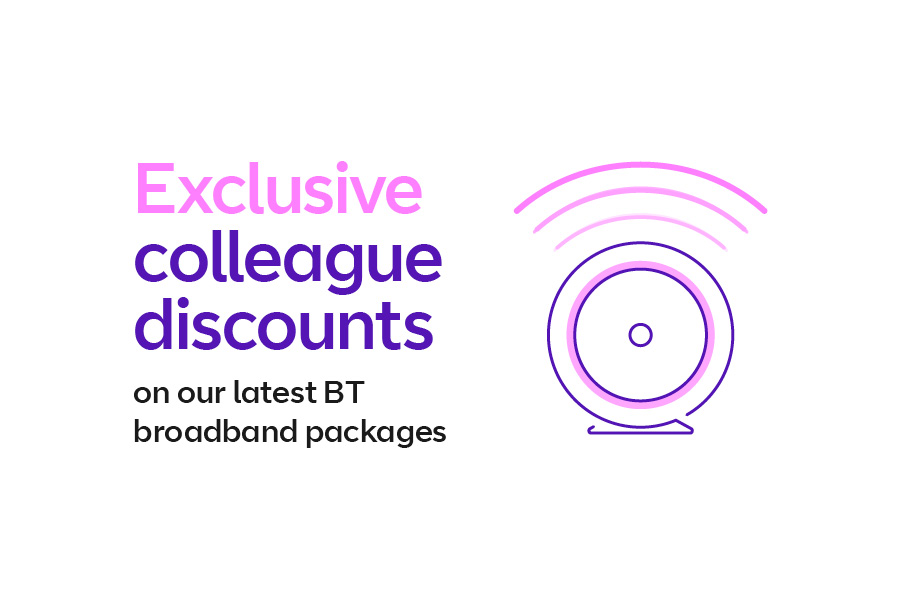 Exclusive colleague discounts on our latest BT broadband packages