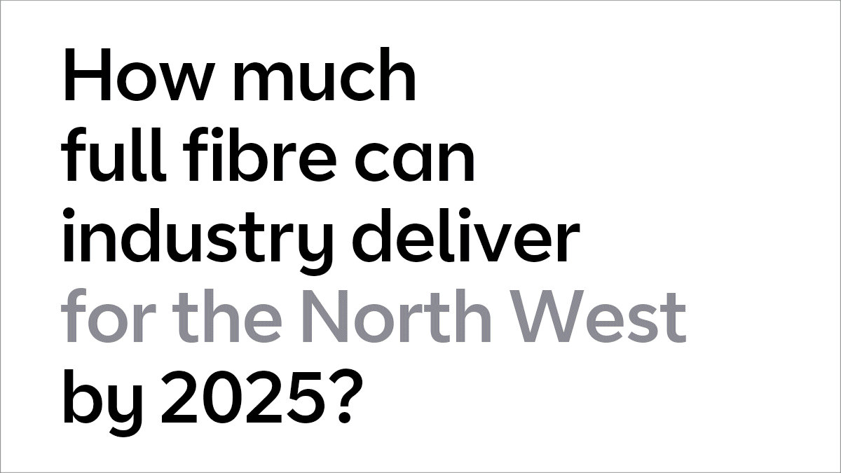How much full fibre can industry deliver for the North West by 2025?